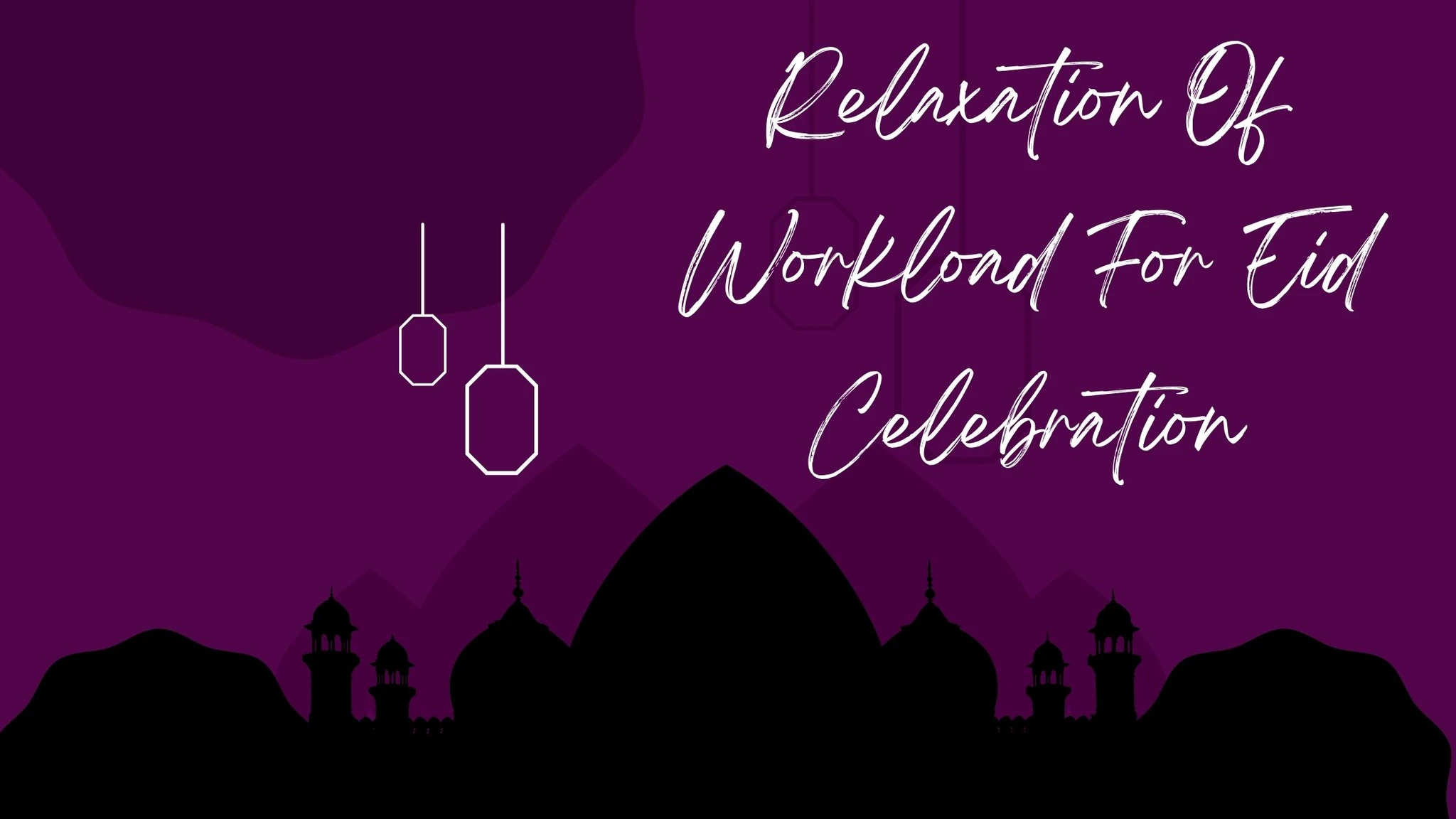 Relaxation Of Workload For Eid Celebration