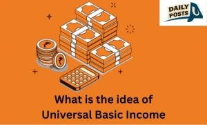 What is the idea of Universal Basic Income